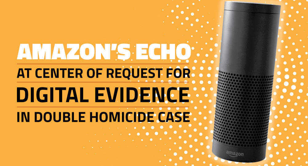 Amazon's Echo at Center of Request for Digital Evidence in Double Homicide Case