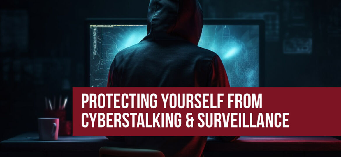 Protecting Yourself Cyberstalking & Surveillance from an Ex Spouse