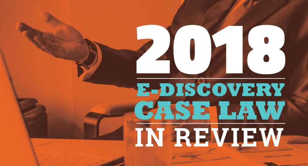 2018 E-Discovery Case Law in Review